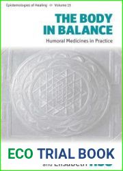 The Body in Balance: Humoral Medicines in Practice (Epistemologies of Healing, 13)