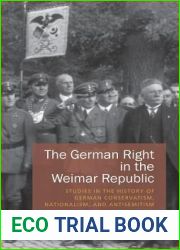 The German Right in the Weimar Republic: Studies in the History of German Conservatism, Nationalism, and Antisemitism