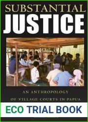 Substantial Justice: An Anthropology of Village Courts in Papua New Guinea: An Anthropology of Village Courts in Papua New Guinea