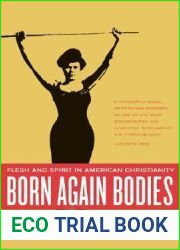 Born Again Bodies: Flesh and Spirit in American Christianity (California Studies in Food and Culture #12)