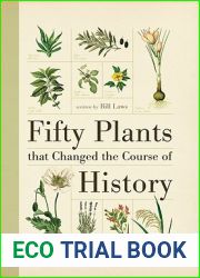Fifty Plants that Changed the Course of History (Fifty Things That Changed the Course of History)
