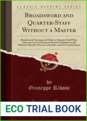 Broadsword and Quarter-Staff Without a Master: Broadsword Fencing and Stick or Quarter-Staff Play, After the Latest European Practice Adopted in the Military Schools of France and Italy, and the Unite