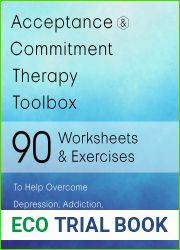 Acceptance and Commitment Therapy Toolbox : 90 Exercises and Worksheets to Help Overcome Depression, Addiction, OCD, and Reduce Anxiety