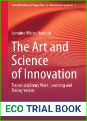 The Art and Science of Innovation: Transdisciplinary Work, Learning and Transgression (Transdisciplinary Perspectives in Educational Research, 7)