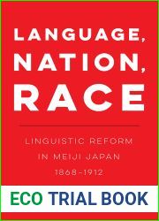 Language, Nation, Race: Linguistic Reform in Meiji Japan (1868-1912) (New Interventions in Japanese Studies Book 1)