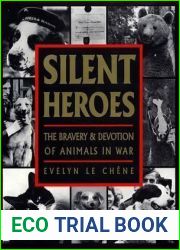 Silent Heroes The Bravery and Devotion Of Animals In War