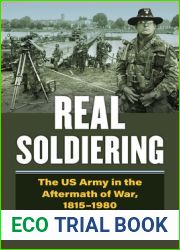 Real Soldiering: The US Army in the Aftermath of War, 1815-1980 (Modern War Studies)