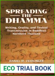 Spreading the Dhamma: Writing, Orality, and Textual Transmission in Buddhist Northern Thailand (Southeast Asia: Politics, Meaning, and Memory)