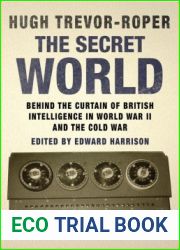 The Secret World: Behind the Curtain of British Intelligence in World War II and the Cold War