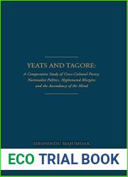 Yeats and Tagore: A Comparative Study of Cross-Cultural Poetry, Nationalist Politics, Hyphenated Margins and The Ascendancy of the Mind