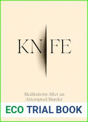 Knife: Meditations After an Attempted Murder