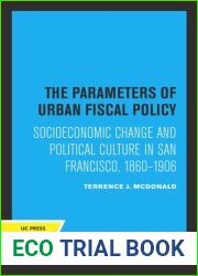 The Parameters of Urban Fiscal Policy: Socioeconomic Change and Political Culture in San Francisco, 1860-1906