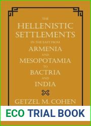 The Hellenistic Settlements in the East from Armenia and Mesopotamia to Bactria and India