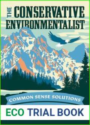 The Conservative Environmentalist: Common Sense Solutions for a Sustainable Future