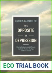 The Opposite of Depression: What My Work with Suicidal Patients Has Taught Me about Life, Hope, and How to Flourish