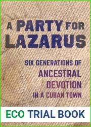 A Party for Lazarus: Six Generations of Ancestral Devotion in a Cuban Town