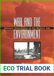 War and the Environment: Military Destruction in the Modern Age (Williams-Ford Texas A and M University Military History Series)