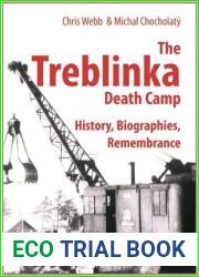 The Treblinka Death Camp: History, Biographies, Remembrance