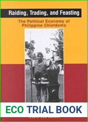 Raiding, Trading, and Feasting: The Political Economy of Philippine Chiefdoms