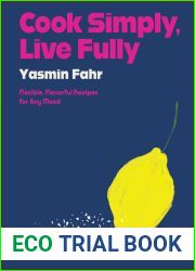 Cook Simply, Live Fully: Flexible, Flavorful Recipes for Any Mood
