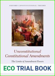 Unconstitutional Constitutional Amendments: The Limits of Amendment Powers (Oxford Constitutional Theory)