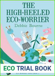 The High-Heeled Eco-Worrier: An Eco Romance Comedy (Eco Romance Series Book 2)
