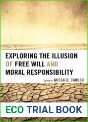 Exploring the Illusion of Free Will and Moral Responsibility