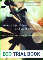 Around the House and in the Garden: A Memoir of Heartbreak, Healing, and Home Improvement