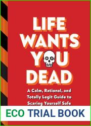 Life Wants You Dead: A Calm, Rational, and Totally Legit Guide to Scaring Yourself Safe