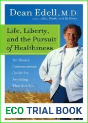 Life, Liberty, and the Pursuit of Healthiness: Dr. Dean|s Commonsense Guide for Anything That Ails You