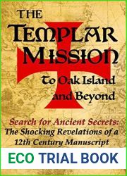 The Templar Mission to Oak Island and Beyond: Search for Ancient Secrets: The Shocking Revelations of a 12th Century Manuscript