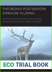 Theorizing Post-Disaster Literature in Japan: Revisiting the Literary and Cultural Landscape After the Triple Disasters