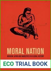 Moral Nation: Modern Japan and Narcotics in Global History