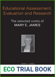 Educational Assessment, Evaluation and Research: The selected works of Mary E. James (World Library of Educationalists)
