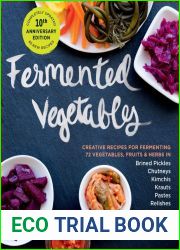 Fermented Vegetables, 10th Anniversary Edition: Creative Recipes for Fermenting 72 Vegetables, Fruits, and Herbs in Brined Pickles, Chutneys, Kimchis, Krauts, Pastes and Relishes