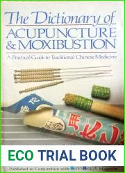 The Dictionary of Acupuncture and Moxibustion: A Practical Guide to Traditional Chinese Medicine