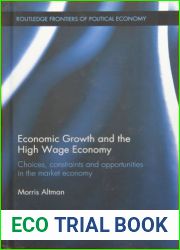 Economic Growth and the High Wage Economy: Choices, Constraints and Opportunities in the Market Economy (Routledge Frontiers of Political Economy)