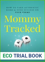 Mommytracked: How to Take Authentic Risks and Find Success On Your Terms
