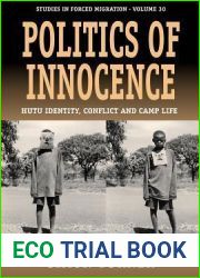 Politics of Innocence: Hutu Identity, Conflict and Camp Life (Forced Migration, 30)