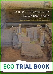 Going Forward by Looking Back: Archaeological Perspectives on Socio-Ecological Crisis, Response, and Collapse (Catastrophes in Context Book 3)