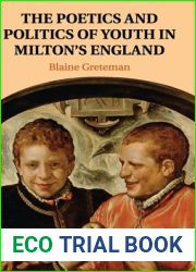 The Poetics and Politics of Youth in Milton|s England