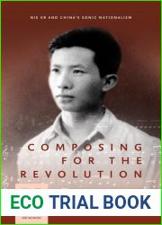 Composing for the Revolution: Nie Er and China|s Sonic Nationalism (Music and Performing Arts of Asia and the Pacific)
