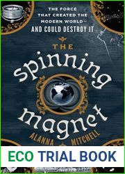 The Spinning Magnet: The Electromagnetic Force That Created the Modern World - and Could Destroy It