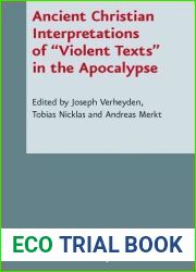 Ancient Christian Interpretations of Violent Texts in the Apocalypse: In Cooperation with Mark Grundeken (Novum Testamentum et Orbis Antiquus Studien … zur Umwelt des Neuen Testaments, 92)