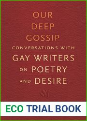 Our Deep Gossip: Conversations with Gay Writers on Poetry and Desire