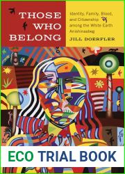 Those Who Belong: Identity, Family, Blood, and Citizenship among the White Earth Anishinaabeg