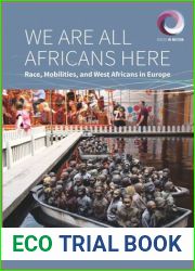 We are All Africans Here: Race, Mobilities and West Africans in Europe (Worlds in Motion, 10)