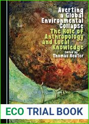 Averting a Global Environmental Collapse: The Role of Anthropology and Local Knowledge