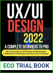 UX UI Design 2022: A Complete Beginners to Pro Step by Step Guide to UX UI Design and Mastering the Fundamentals of Web Design with Latest Tips and Techniques