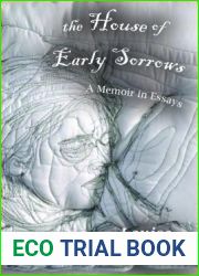 The House of Early Sorrows: A Memoir in Essays